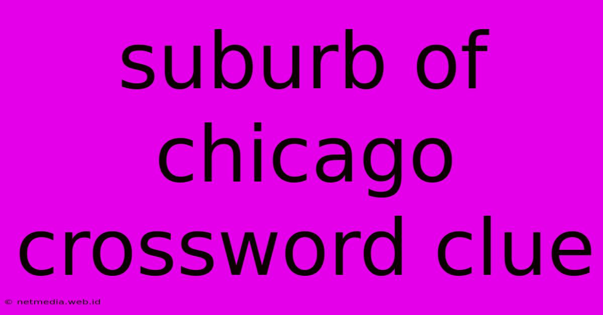 Suburb Of Chicago Crossword Clue