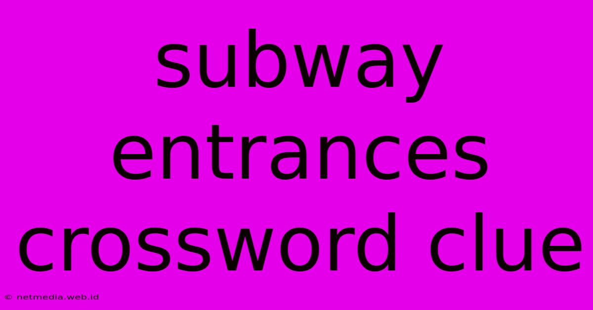 Subway Entrances Crossword Clue