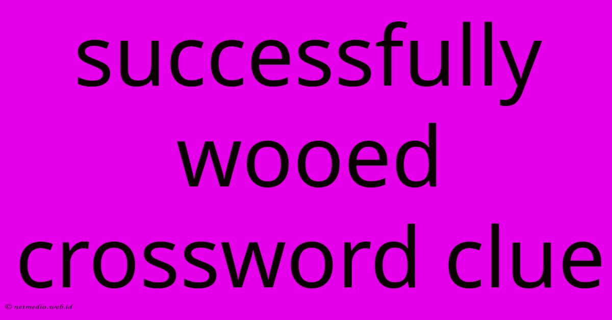 Successfully Wooed Crossword Clue Successfully Wooed Crossword Clue
