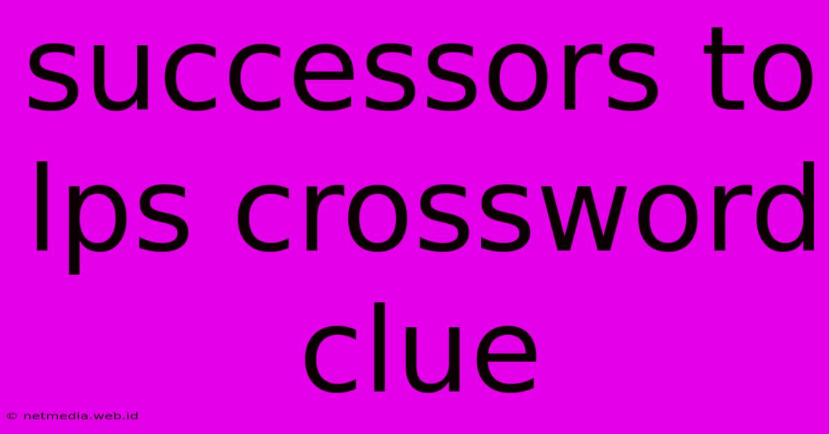 Successors To Lps Crossword Clue