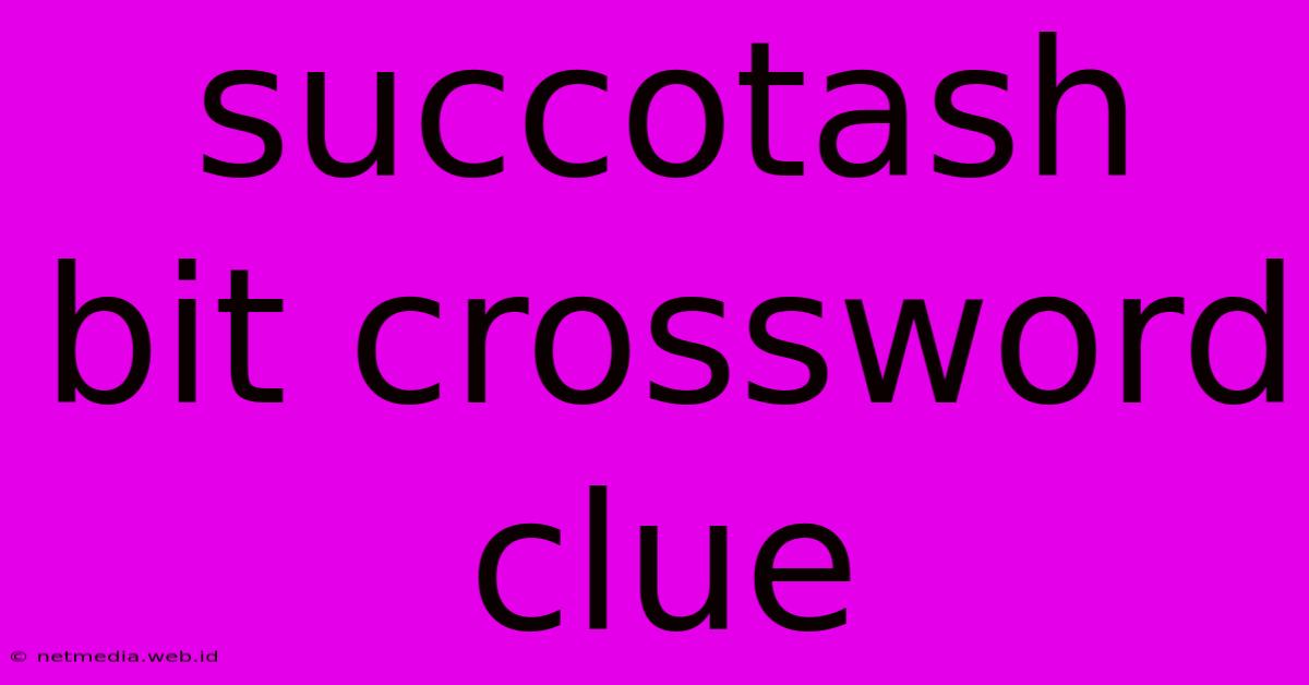 Succotash Bit Crossword Clue