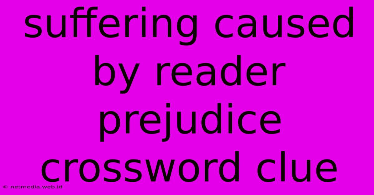 Suffering Caused By Reader Prejudice Crossword Clue