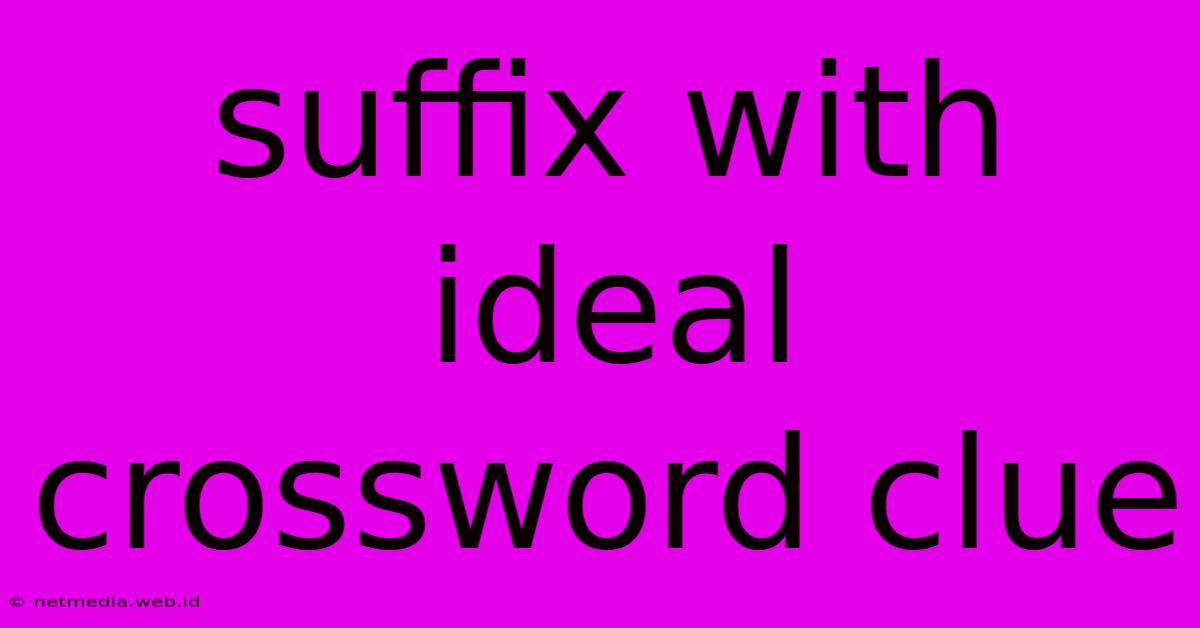 Suffix With Ideal Crossword Clue