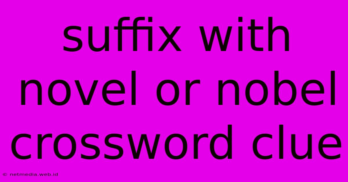 Suffix With Novel Or Nobel Crossword Clue