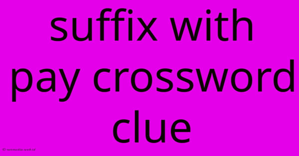 Suffix With Pay Crossword Clue Suffix With Pay Crossword Clue