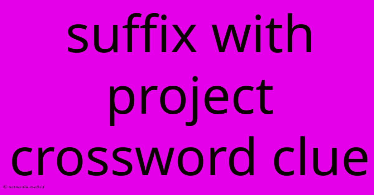 Suffix With Project Crossword Clue