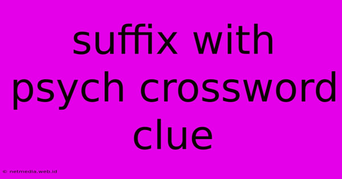 Suffix With Psych Crossword Clue