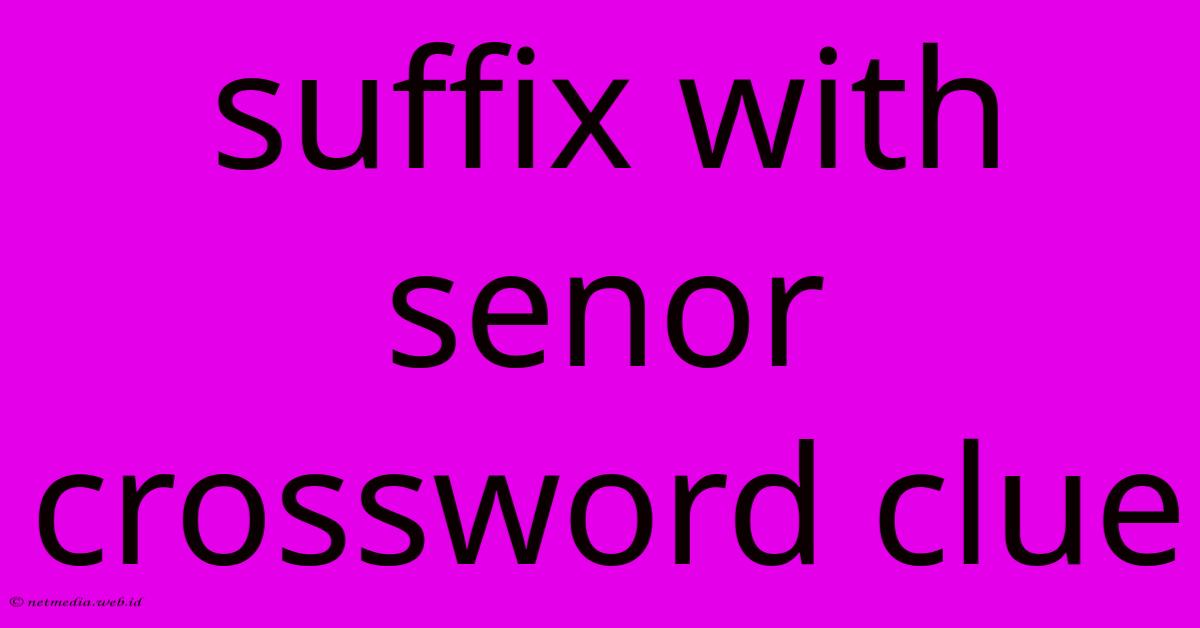 Suffix With Senor Crossword Clue Suffix With Senor Crossword Clue