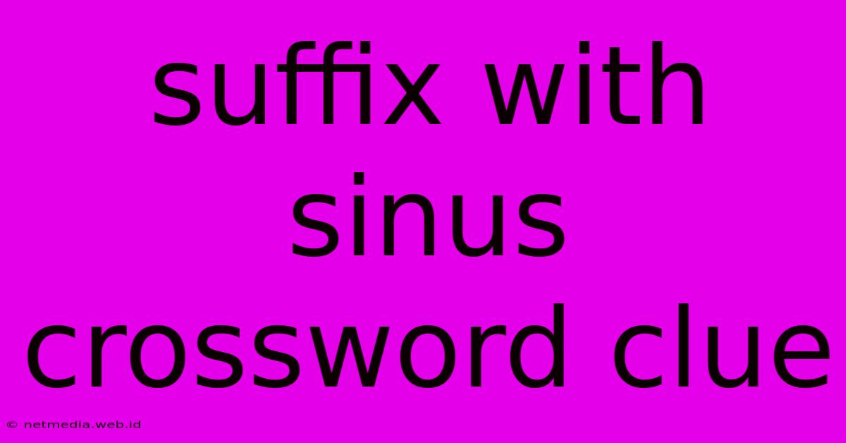 Suffix With Sinus Crossword Clue