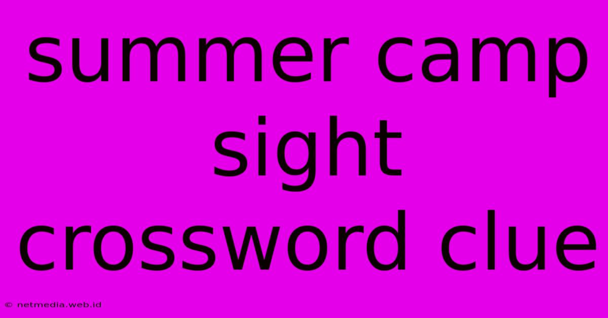 Summer Camp Sight Crossword Clue