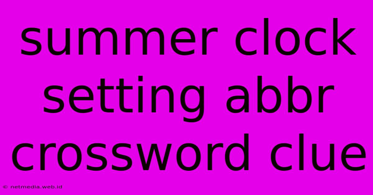 Summer Clock Setting Abbr Crossword Clue