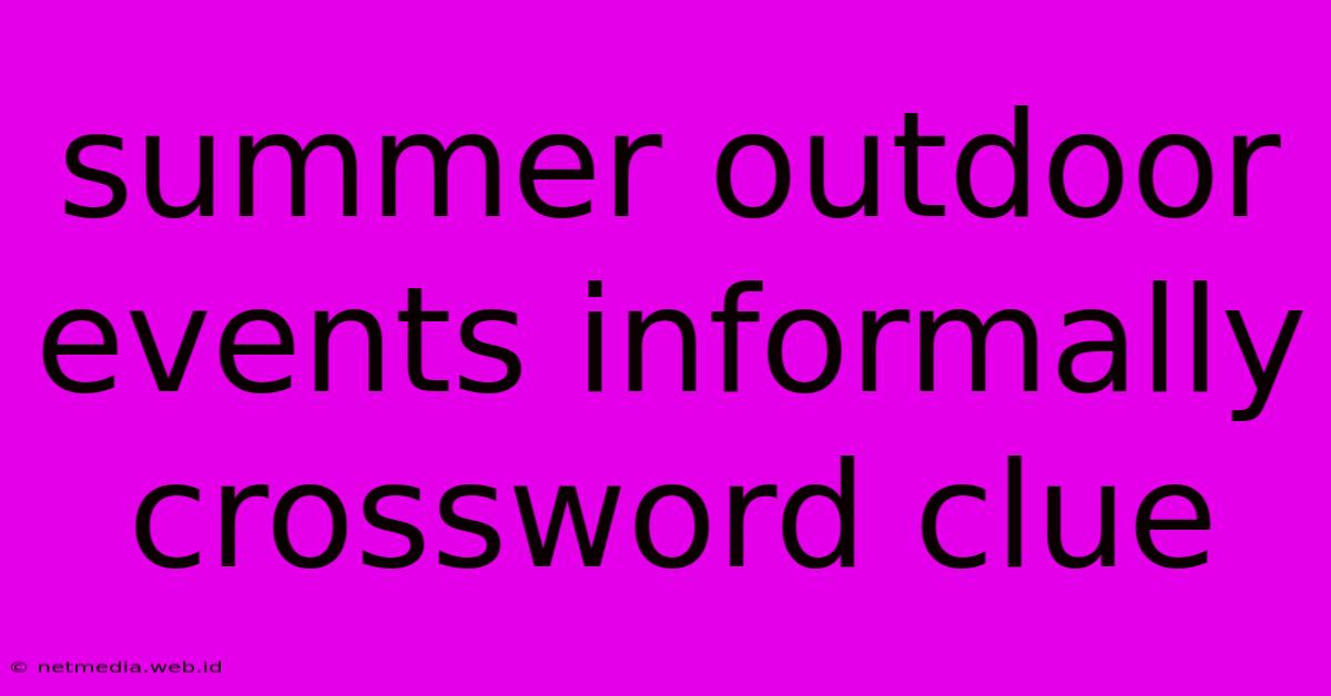 Summer Outdoor Events Informally Crossword Clue