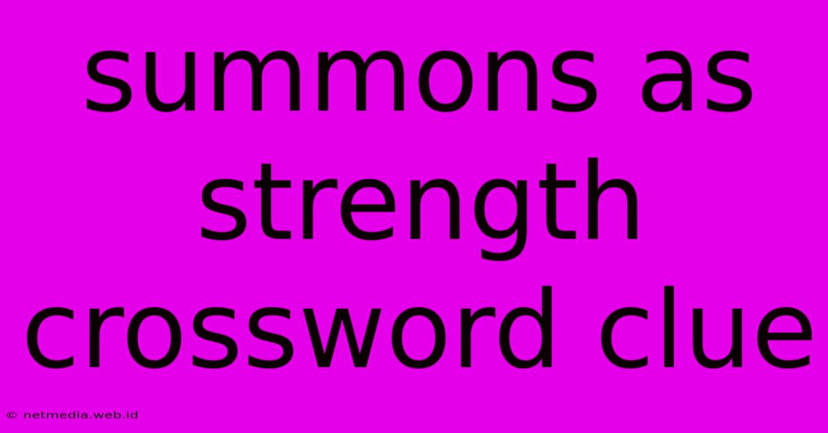 Summons As Strength Crossword Clue