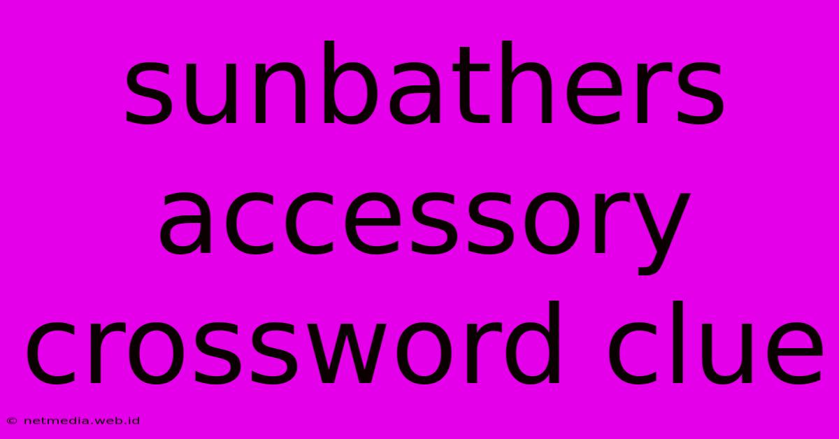 Sunbathers Accessory Crossword Clue