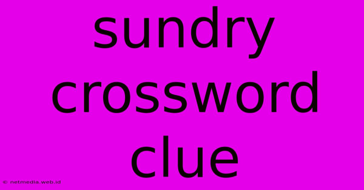 Sundry Crossword Clue