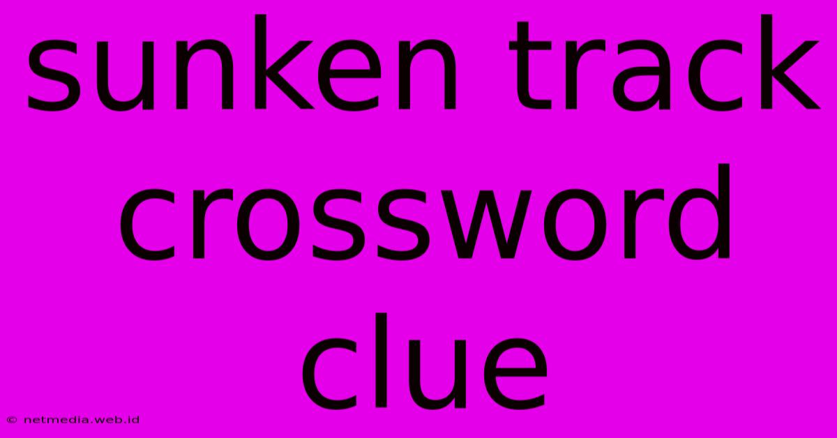 Sunken Track Crossword Clue