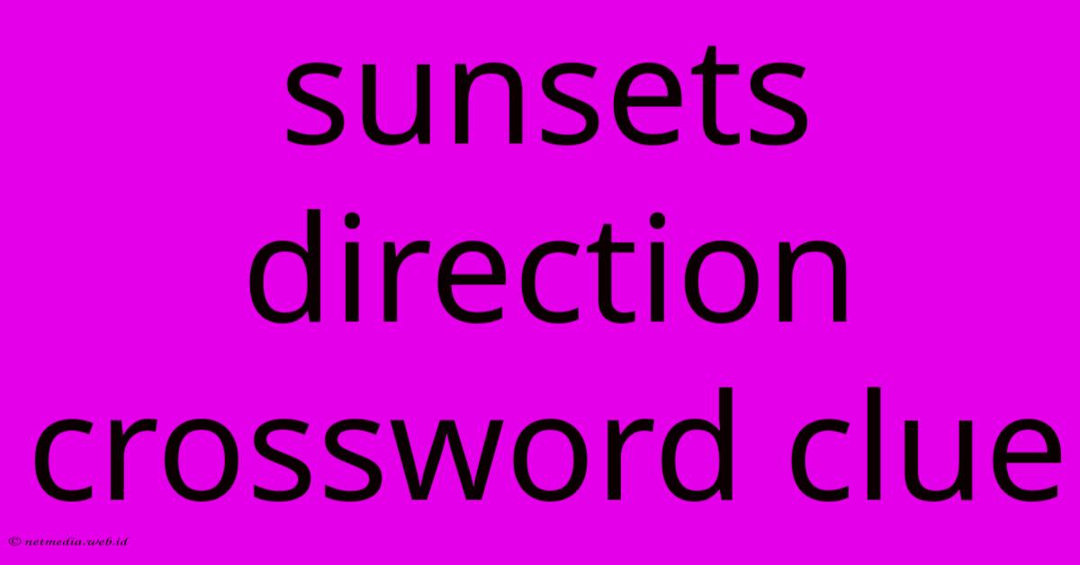 Sunsets Direction Crossword Clue