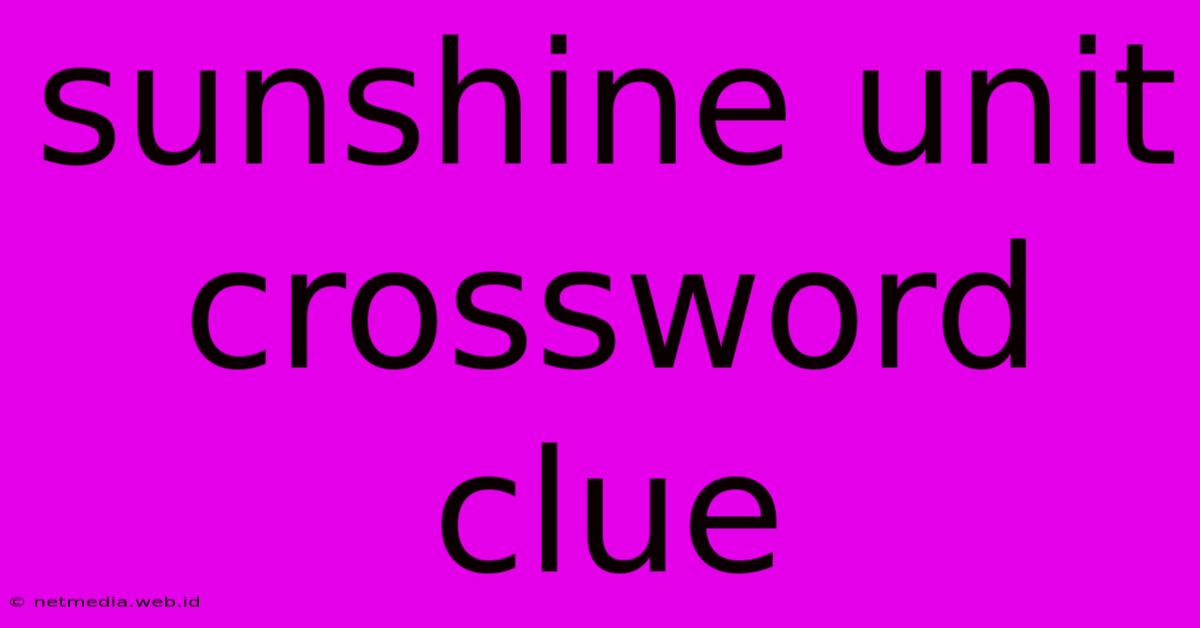 Sunshine Unit Crossword Clue