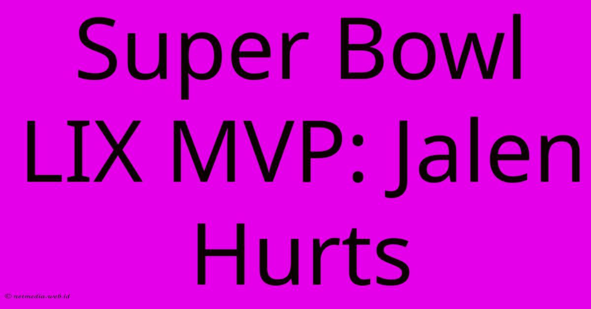 Super Bowl LIX MVP: Jalen Hurts Super Bowl LIX MVP: Jalen Hurts