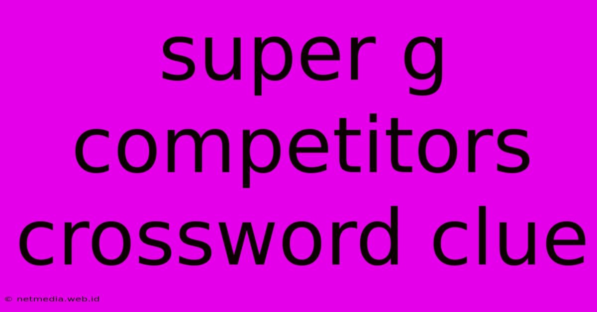 Super G Competitors Crossword Clue