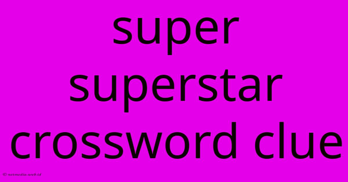 Super Superstar Crossword Clue