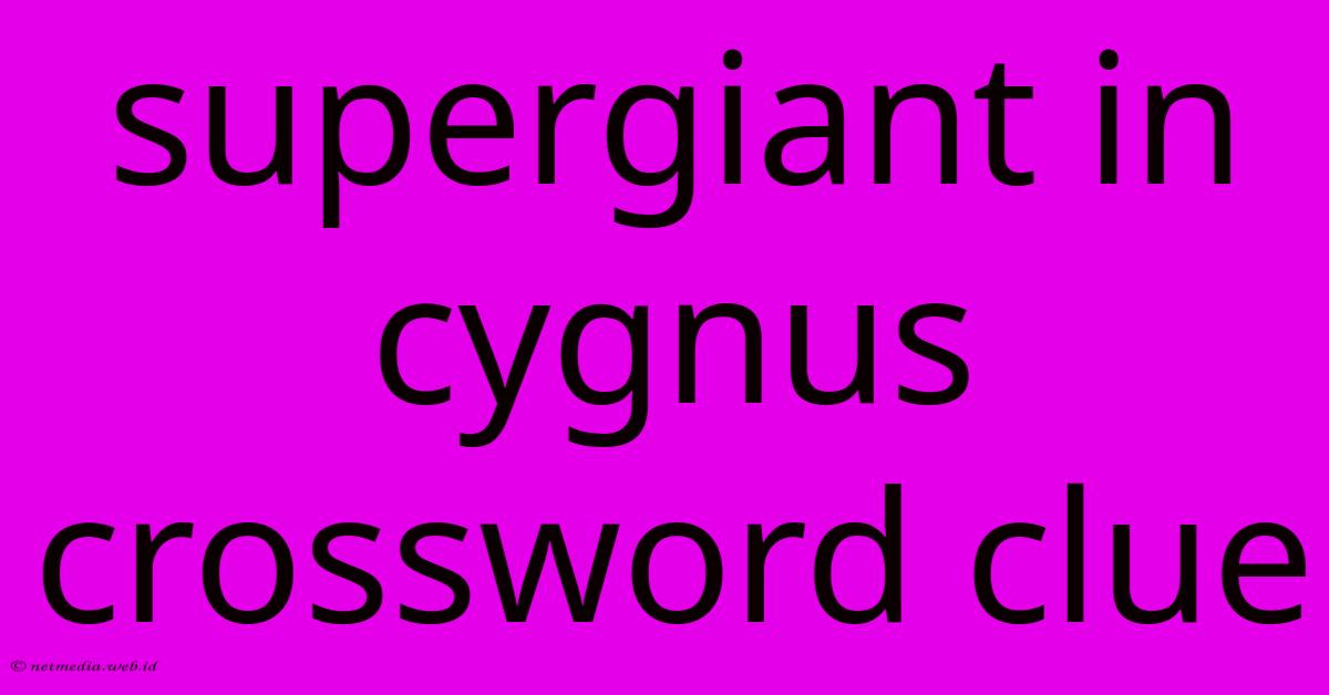 Supergiant In Cygnus Crossword Clue