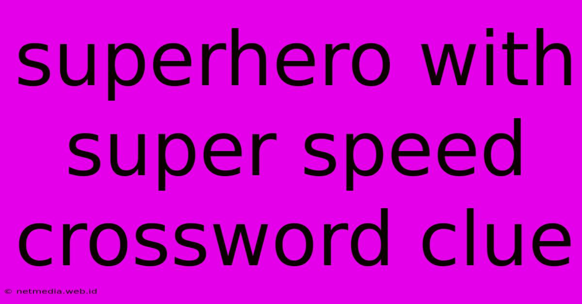 Superhero With Super Speed Crossword Clue