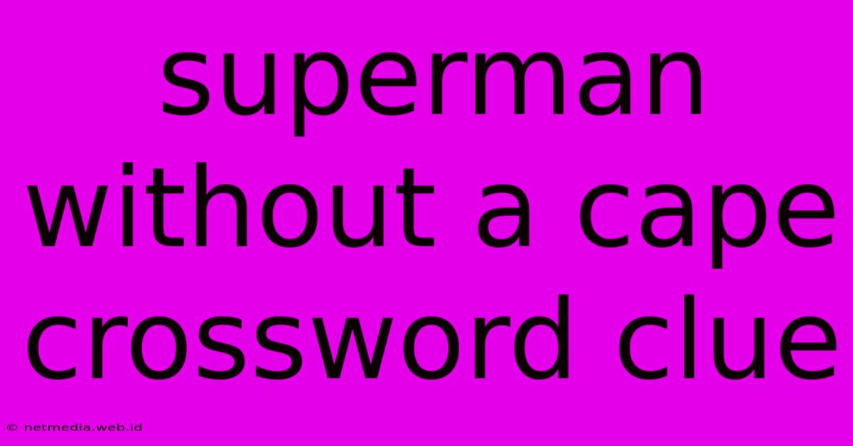 Superman Without A Cape Crossword Clue