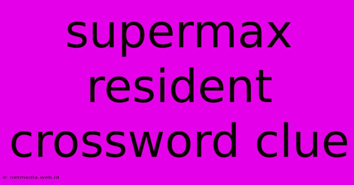 Supermax Resident Crossword Clue