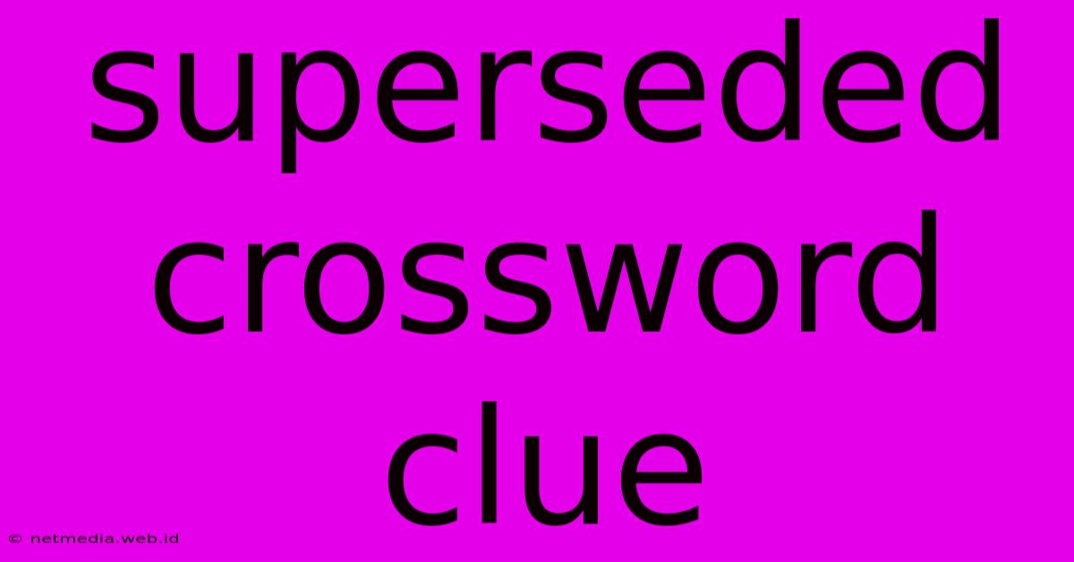 Superseded Crossword Clue