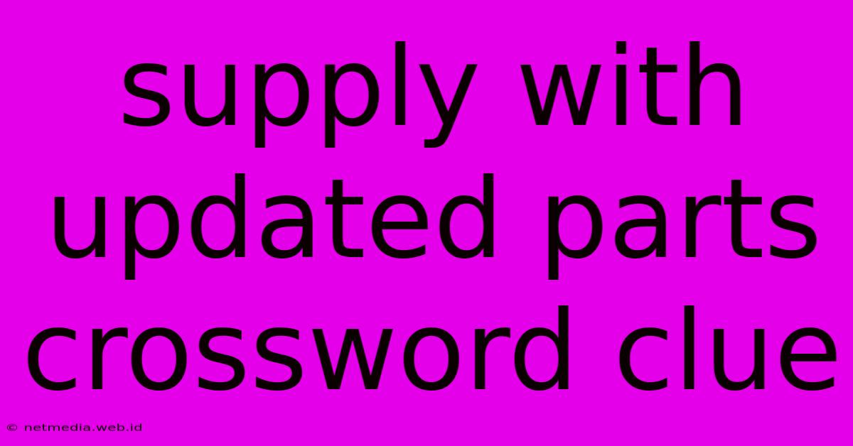 Supply With Updated Parts Crossword Clue