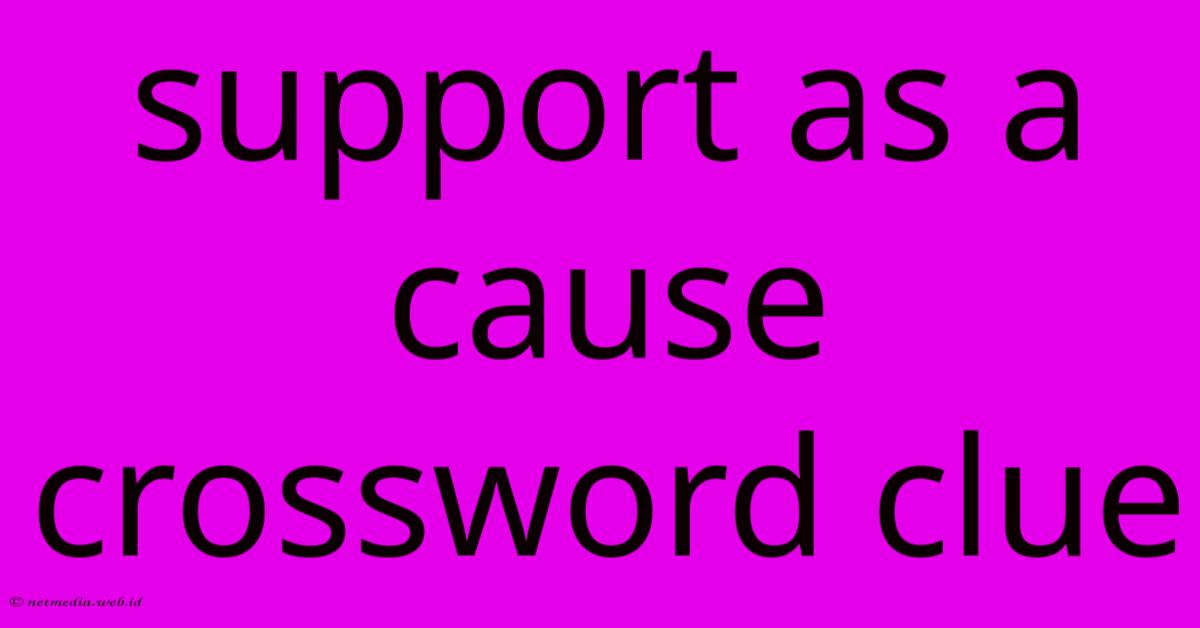 Support As A Cause Crossword Clue Support As A Cause Crossword Clue