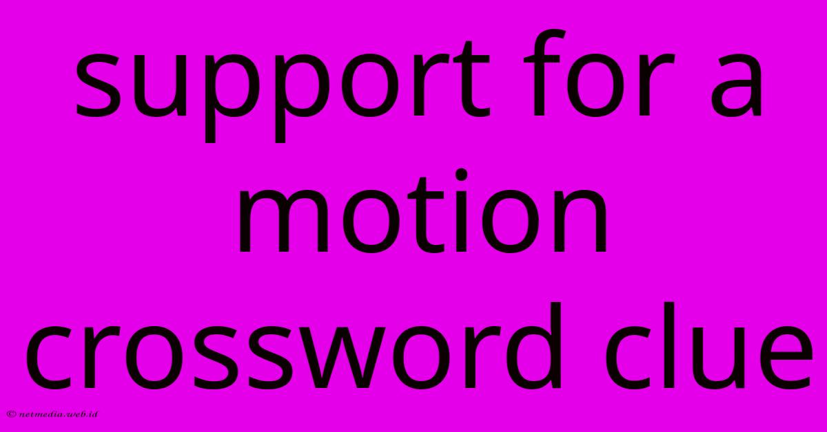 Support For A Motion Crossword Clue