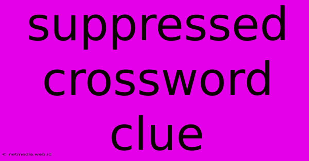 Suppressed Crossword Clue