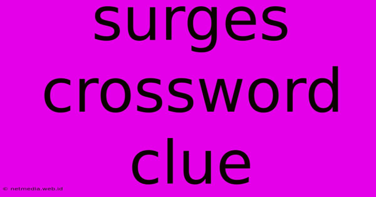 Surges Crossword Clue