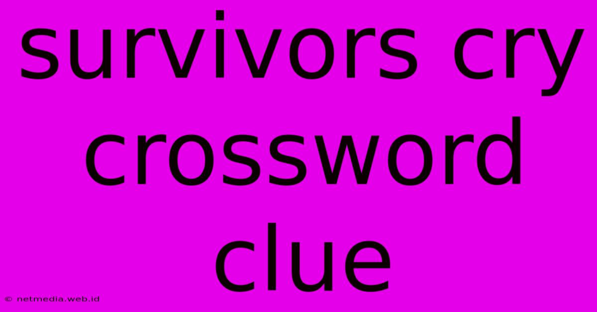 Survivors Cry Crossword Clue