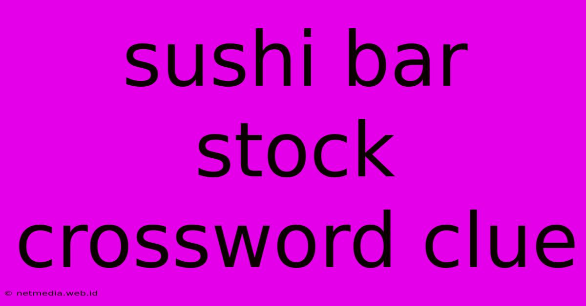 Sushi Bar Stock Crossword Clue