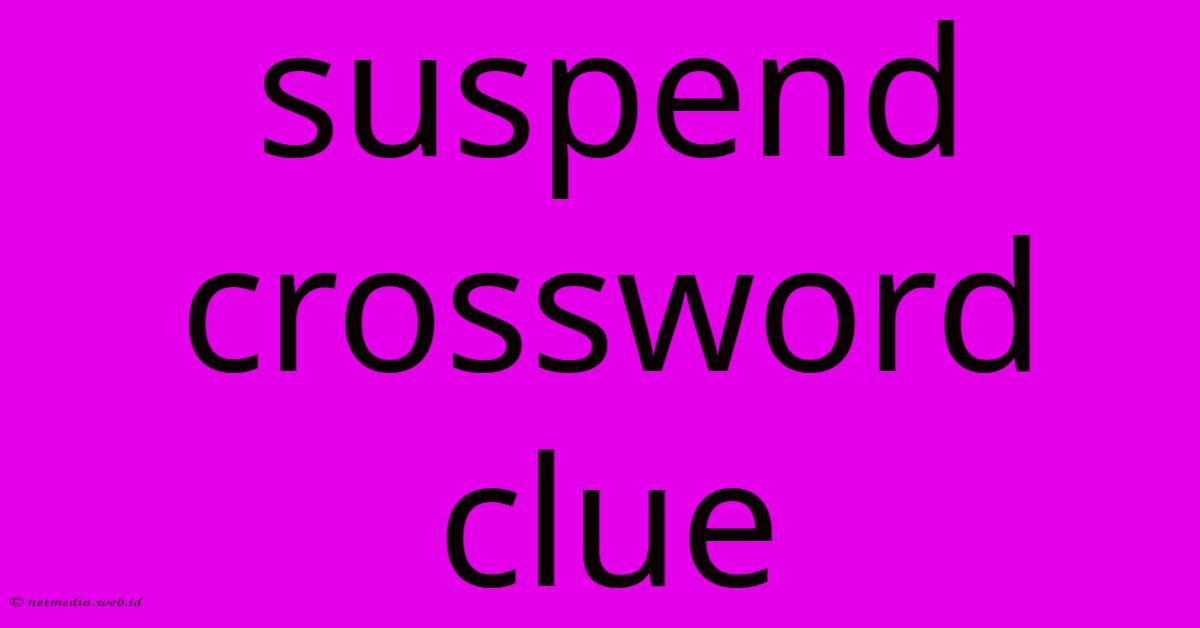 Suspend Crossword Clue