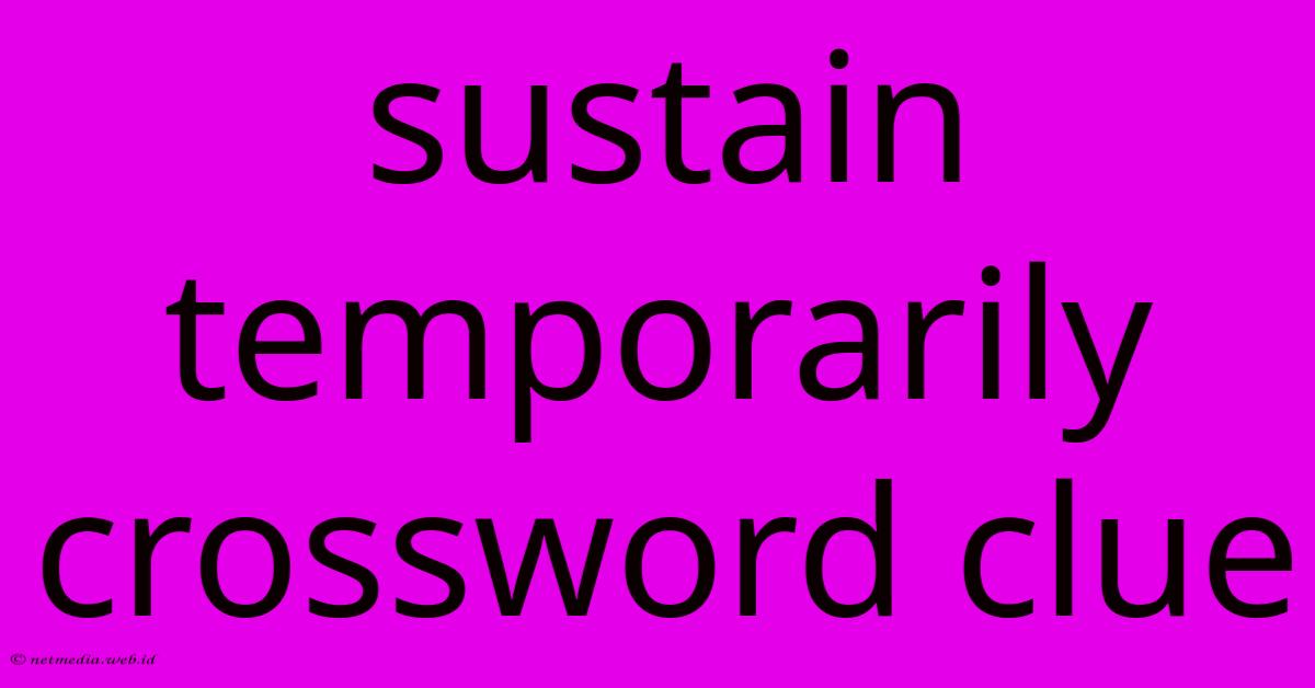 Sustain Temporarily Crossword Clue Sustain Temporarily Crossword Clue