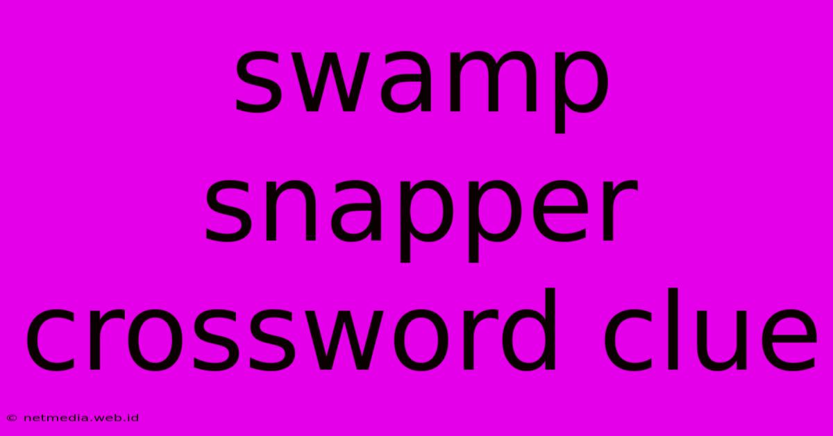 Swamp Snapper Crossword Clue