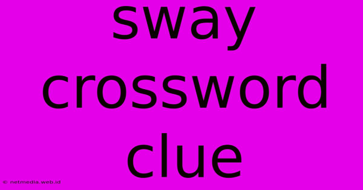 Sway Crossword Clue