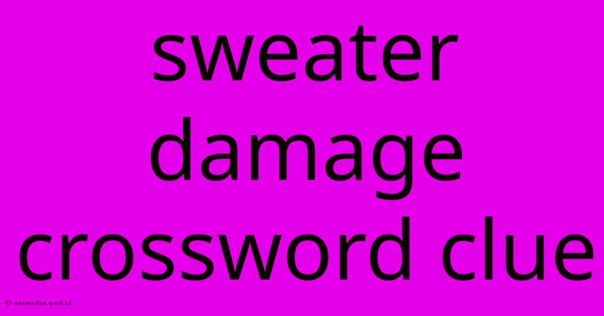 Sweater Damage Crossword Clue Sweater Damage Crossword Clue