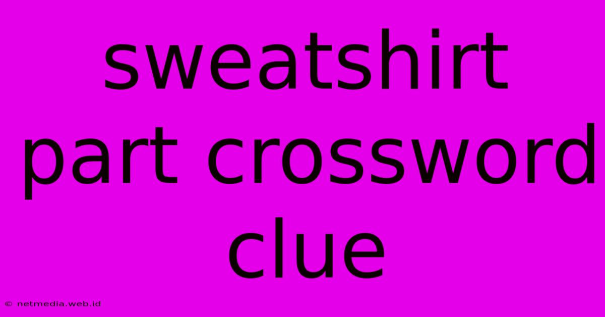 Sweatshirt Part Crossword Clue