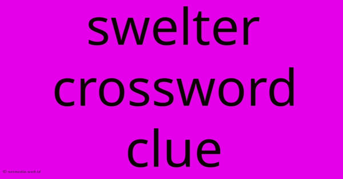 Swelter Crossword Clue