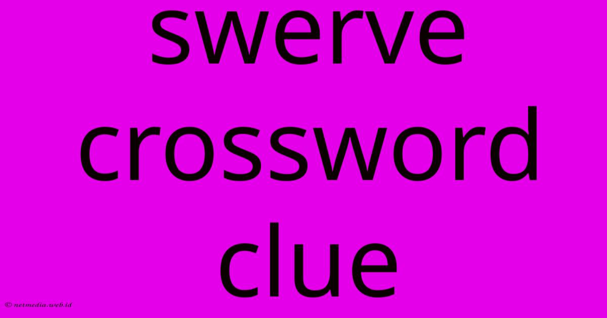 Swerve Crossword Clue Swerve Crossword Clue