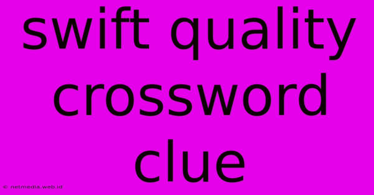 Swift Quality Crossword Clue