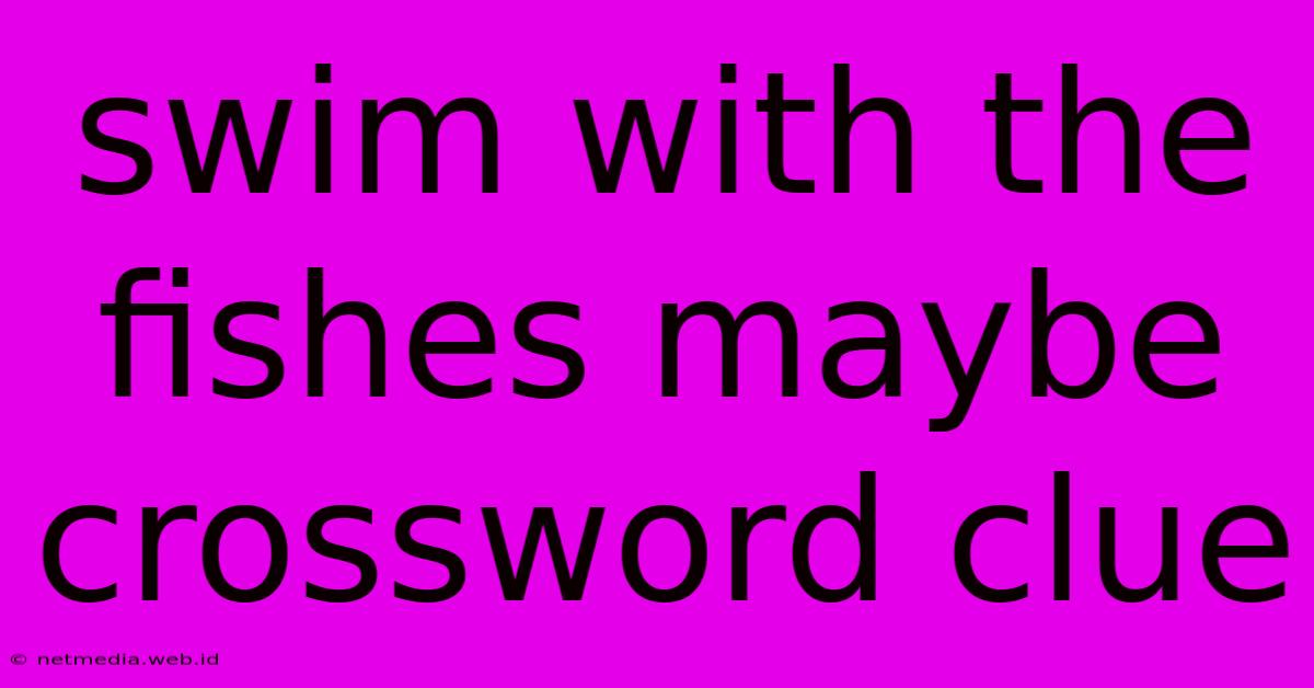 Swim With The Fishes Maybe Crossword Clue