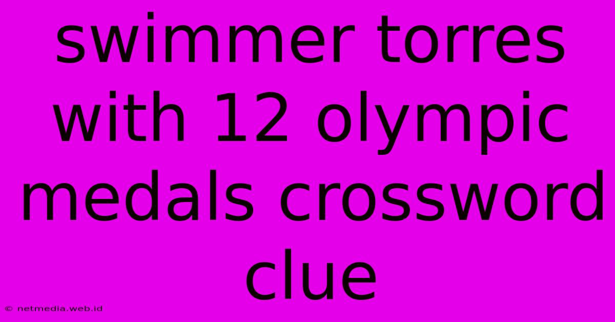 Swimmer Torres With 12 Olympic Medals Crossword Clue