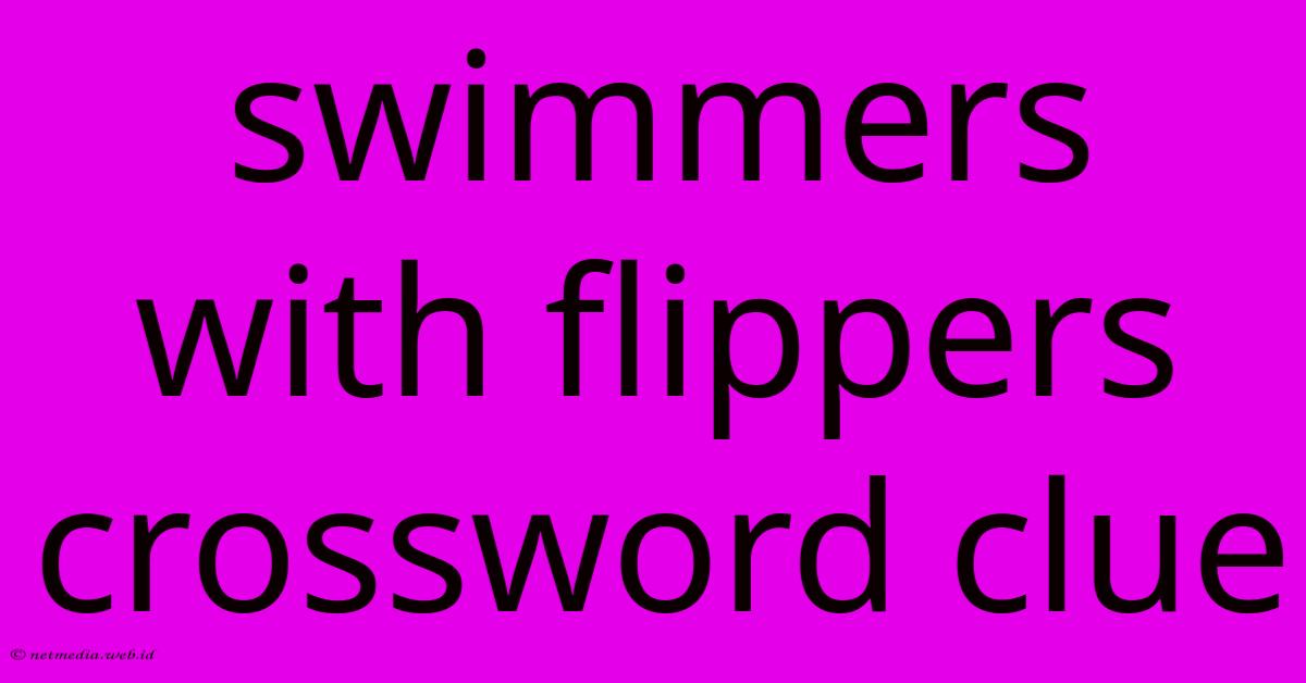 Swimmers With Flippers Crossword Clue