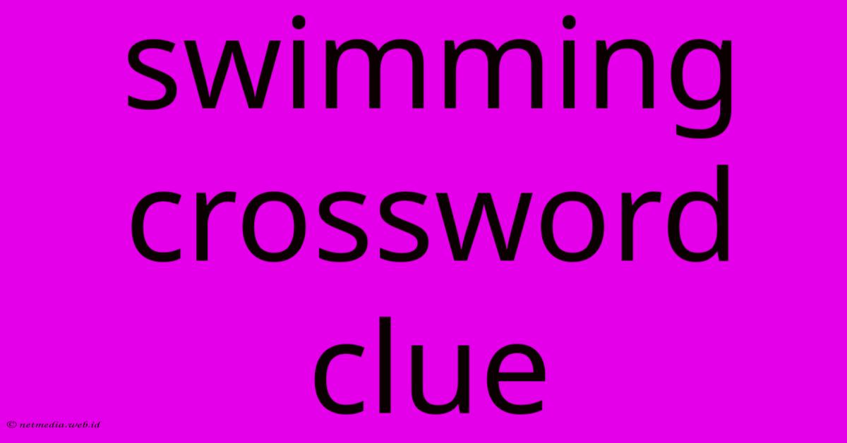 Swimming Crossword Clue Swimming Crossword Clue